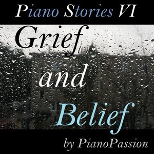 Piano Stories VI: Grief and Belief