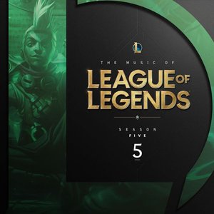 The Music of League of Legends: Season 5 (Original Game Soundtrack)