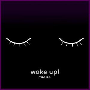 wake up!