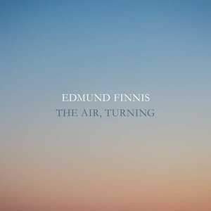 Edmund Finnis: The Air, Turning