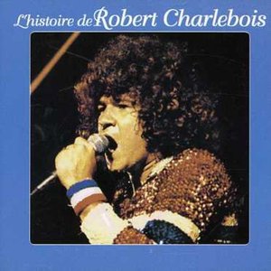 L'histoire de robert charlebois