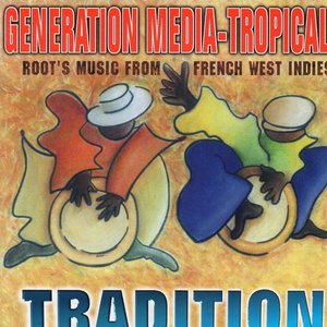 Generation Media Tropical Tradition (Root's Music from French West Indies)