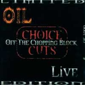 Oil - Choice Cuts Off The Chopping Block - Zortam Music