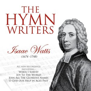 The Hymn Writers: Isaac Watts