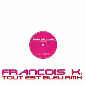 Tout Est Bleu (François K. Remix)