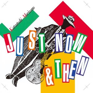 JUST NOW & THEN