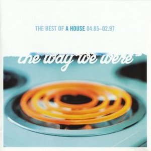 The Way We Were: The Best Of A House 04.85-02.97