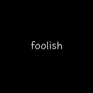 foolish