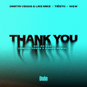 Thank You (Not So Bad) [Dimitri Vegas & Pirupa Remix] [feat. Tiësto] - Single