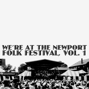 We're At The Newport Folk Festival, Vol. 1