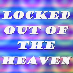 Locked Out of the Heaven