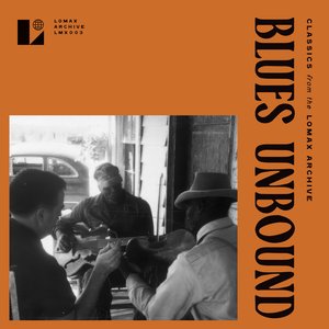 Blues Unbound: Classics from the Lomax Archive (1941-1978)