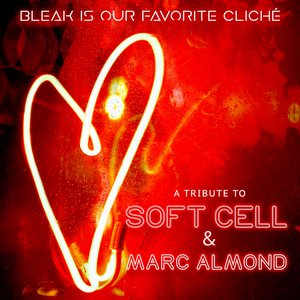 Bleak Is Our Favorite Cliché (A Soft Cell & Marc Almond Tribute)