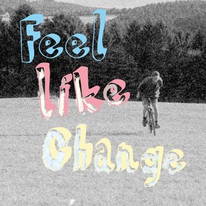 Feel Like Change