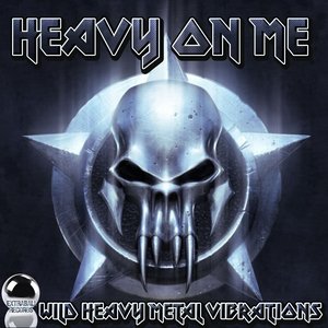 Heavy On Me (Wild Heavy Metal Vibrations)
