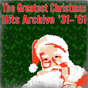 The Greatest Christmas Hits Archive '31-'61