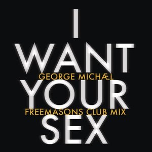 I Want Your Sex (Freemasons Club Mix)