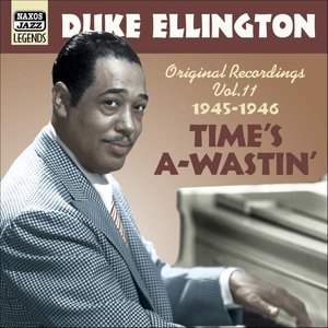 Ellington, Duke: Time's A-Wastin' (1945-1946)