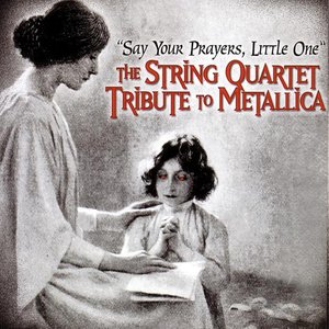 “Say Your Prayers, Little One: The String Quartet Tribute to Metallica”的封面