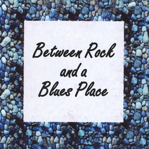 Between Rock and a Blues Place