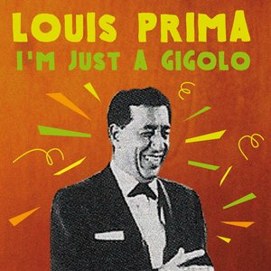 Louis Prima: I'm Just a Gigolo