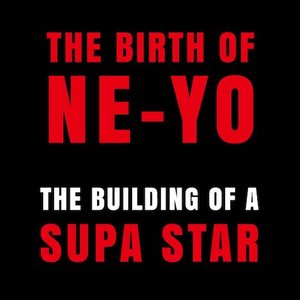 Image for 'The Birth Of Ne-Yo: The Building Of A Supa Star'