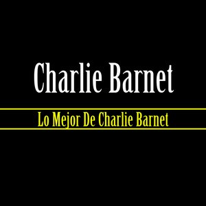 Lo Mejor De Charlie Barnet