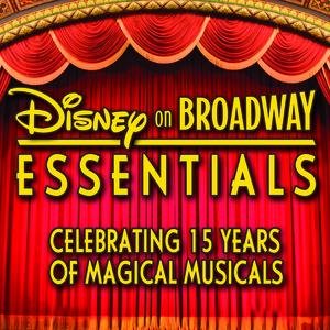 Disney on Broadway Essentials: Celebrating 15 Years of Magical Musicals
