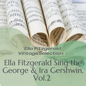 Vintage Selection: Ella Fitzgerald Sing the George & Ira Gershwin, Vol. 2 (2021 Remastered)
