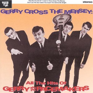 Gerry Cross The Mersey: All The Hits Of Gerry And The Pacemakers