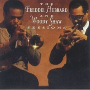 The Freddie Hubbard and Woody Shaw Sessions