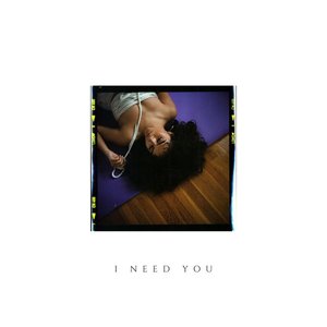I Need You