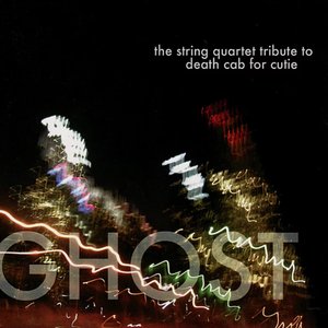 Ghost: The String Quartet Tribute to Death Cab For Cutie