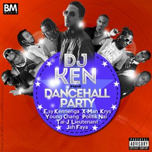DJ Ken présente Dancehall Party (feat. X Man, Esy Kennega, Young Chang, Krys, politik Naï, Lieutenant, Jah Faya & Tai J)