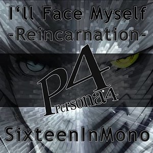I'll Face Myself: Reincarnation (From "Persona 4")