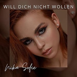 Nika Sofie - Will Dich Nicht Wollen - Zortam Music