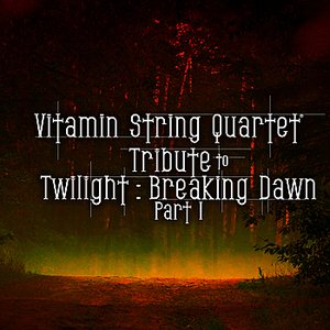 Vitamin String Quartet Tribute to Twilight: Breaking Dawn Part 1