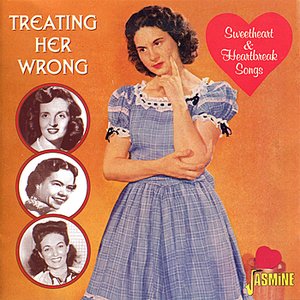 Treating Her Wrong - Sweetheart and Heartbreak Songs