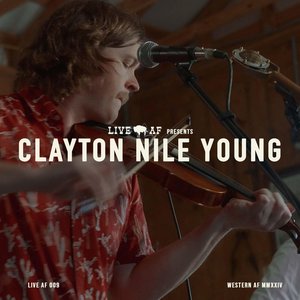 Clayton Nile Young Live AF Session (Live AF Version)
