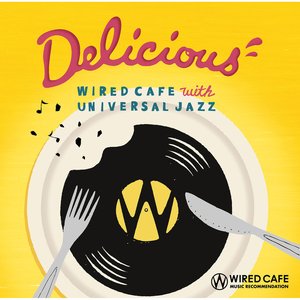 Delicious - WIRED CAFE with UNIVERSAL JAZZ