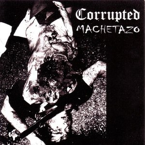 Corrupted / Machetazo