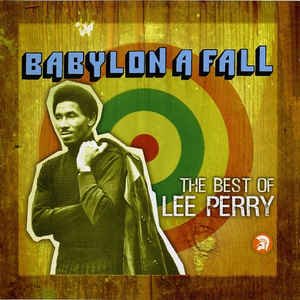 Babylon A Fall: The Best of Lee Perry