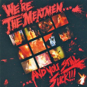We're the Meatmen and You Still Suck