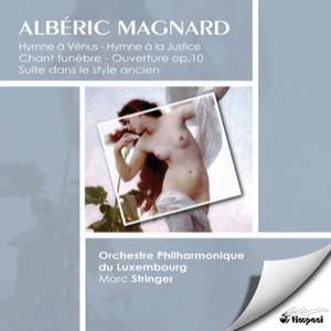 Magnard, A.: Hymne A La Justice / Suite D'Orchestre Dans Le Style Ancient / Chant Funebre / Ouverture