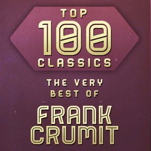 Top 100 Classics - The Very Best of Frank Crumit
