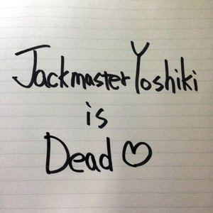 Jackmaster YOSHIKI is Dead