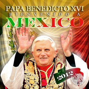 Papa Benedicto XVI (Bienvenido a Mexico)