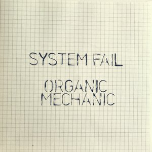System Fail / Organic Mechanic