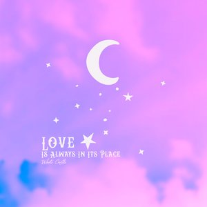 Love is Always in Its Place