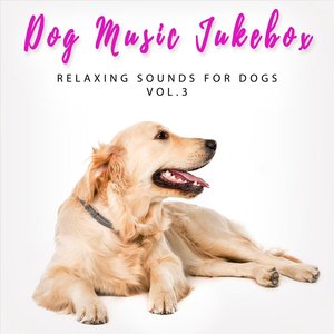 Relaxing Sounds for Dogs, Vol. 3